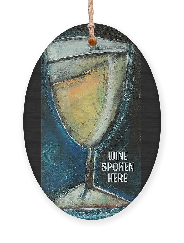 Wine Ornament featuring the painting White Wine Spoken Here by Tim Nyberg