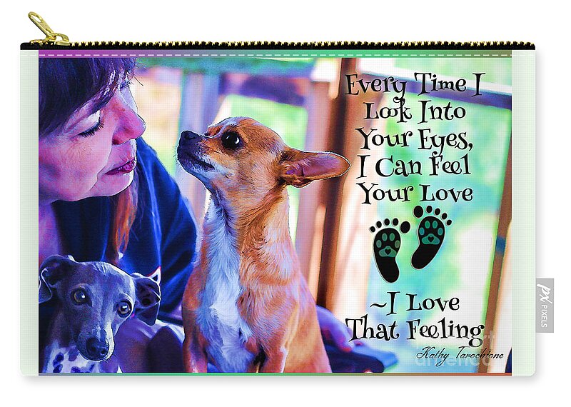 Dog Human Bond Zip Pouch featuring the digital art Every Time I Look Into Your Eyes by Kathy Tarochione
