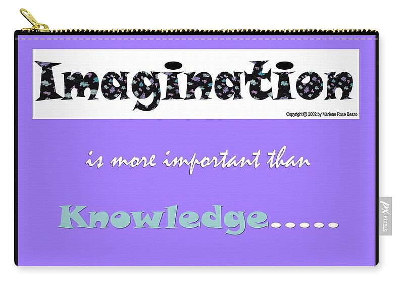 Imagination Is More Important Than Knowledge Zip Pouch featuring the digital art Imagination Quote by Marlene Besso