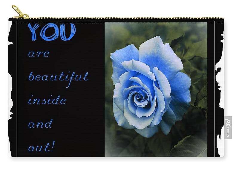 You Are Beautiful Inside And Out With Blue Rose Carry All Pouch For Sale By Barbara Griffin