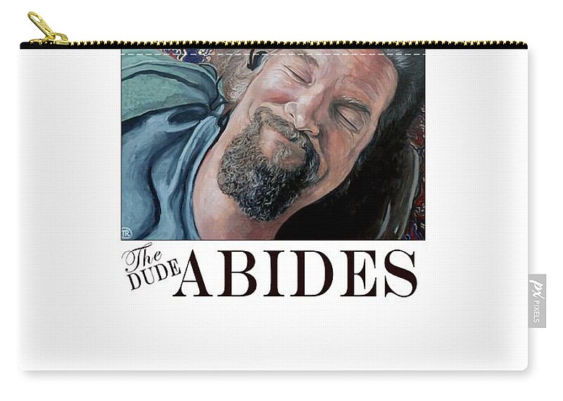 Dude Zip Pouch featuring the painting The Dude Abides #2 by Tom Roderick