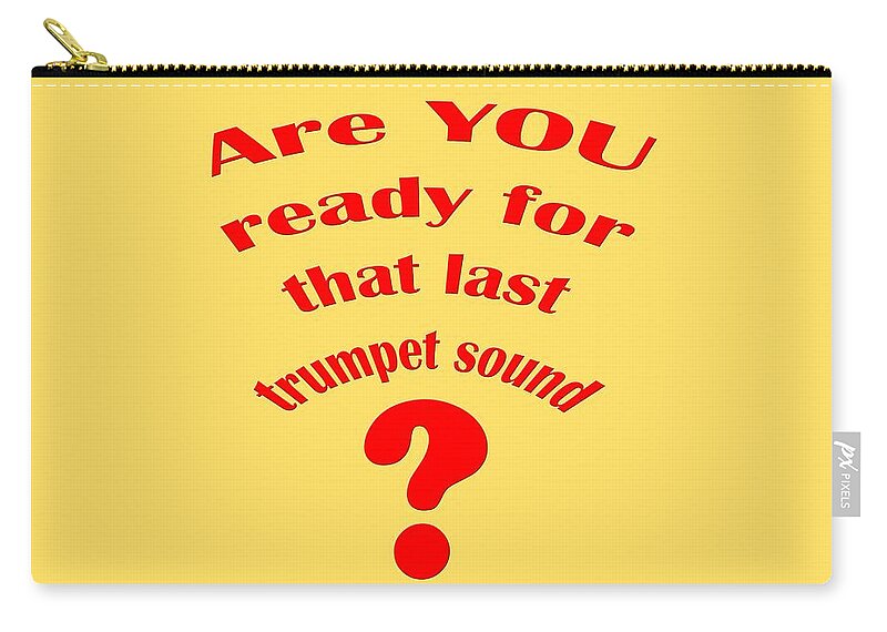  Bible Thought Zip Pouch featuring the photograph Are YOU Ready For the Last Trumpet Sound by M K Miller