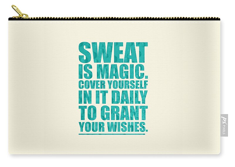 Sweat Zip Pouch featuring the digital art Sweat is magic. cover yourself in it daily to grant your wishes gym motivational quotes Poster #1 by Lab No 4