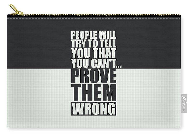 Gym Zip Pouch featuring the digital art People Will Try To Tell You That You Cannot Prove Them Wrong Inspirational Quotes Poster by Lab No 4