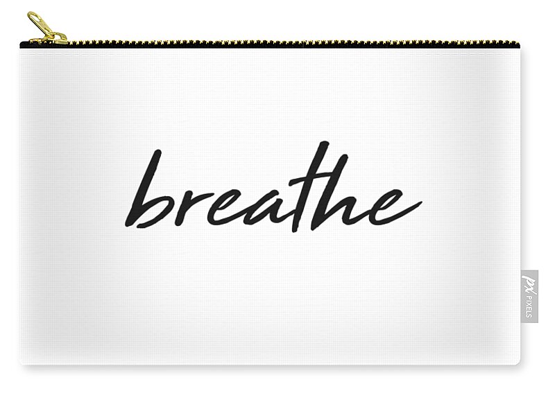 Breathe Zip Pouch featuring the mixed media Breathe - Minimalist Print - Black and White - Typography - Quote Poster by Studio Grafiikka