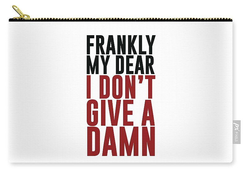 Quotes Zip Pouch featuring the mixed media Frankly my dear, I don't give a damn - Minimalist Print - Typography - Quote Poster by Studio Grafiikka
