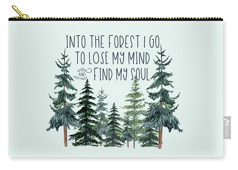 And Into The Forest I Go To Lose My Mind And Find My Soul Zip Pouch featuring the digital art Into the Forest by Heather Applegate