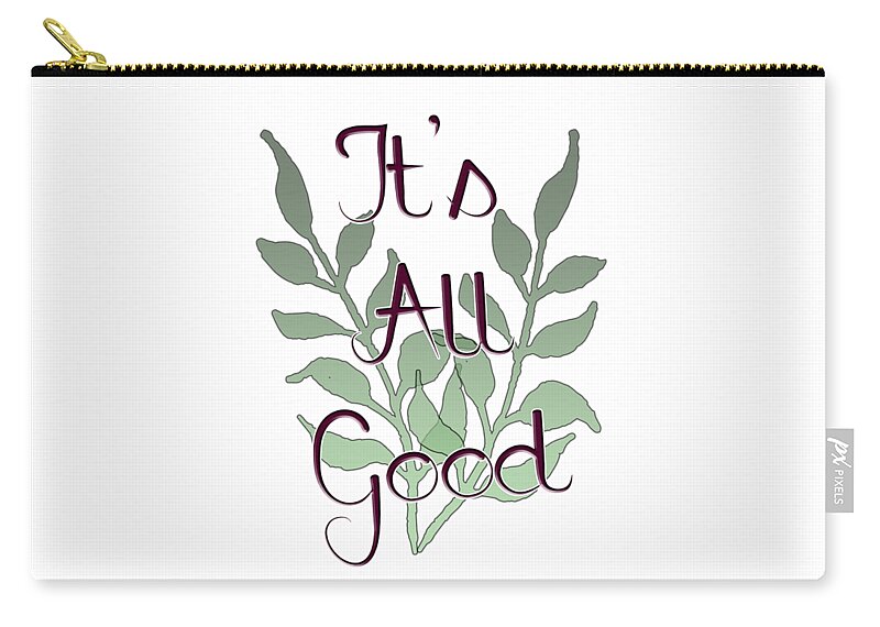 Positive; Motivational; Inspirational; Green; Black; White; Maroon; Typography; Positive Message; Leaves; Leaves On A Stem Zip Pouch featuring the digital art Its All Good by Judy Hall-Folde