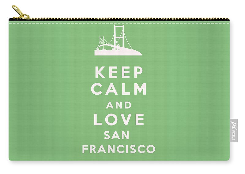 Keep Calm And Love San Francisco Zip Pouch featuring the digital art Keep Calm and Love San Francisco by Georgia Clare