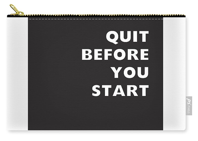 Quitting Zip Pouch featuring the digital art Quit Before You Start- Art by Linda Woods by Linda Woods