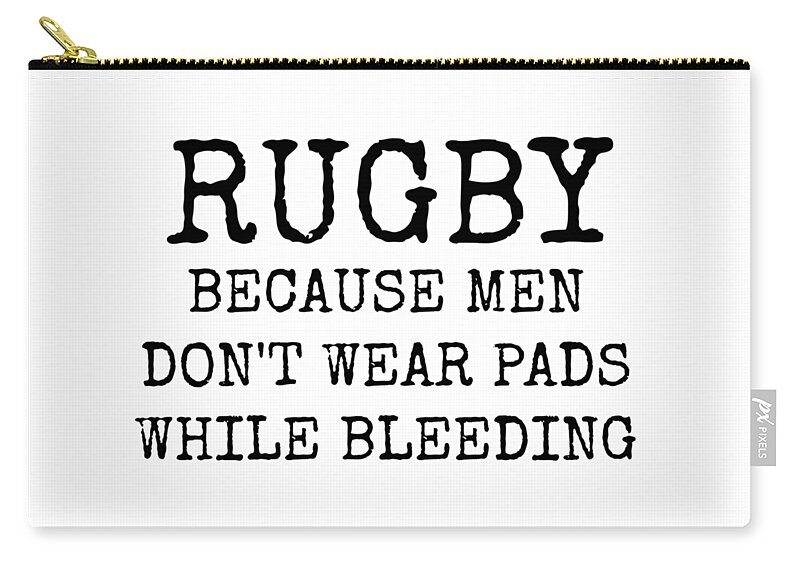 Rugby Zip Pouch featuring the digital art Rugby Because Men Don't Wear Pads While Bleeding by Leah McPhail