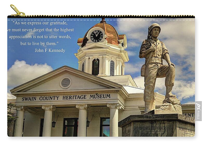 Swain County Heritage Museum Bryson City Nc Zip Pouch featuring the photograph Swain County Heritage Museum Bryson City War Memorial With Quote  by Carol Montoya