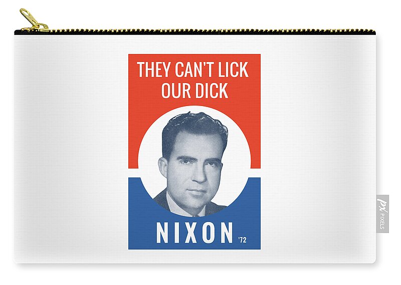 Richard Nixon Zip Pouch featuring the photograph They Can't Lick Our Dick - Nixon '72 Election Poster by War Is Hell Store