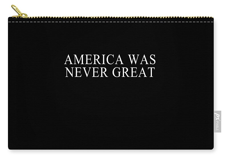 Cool Zip Pouch featuring the digital art America Was Never Great #1 by Flippin Sweet Gear
