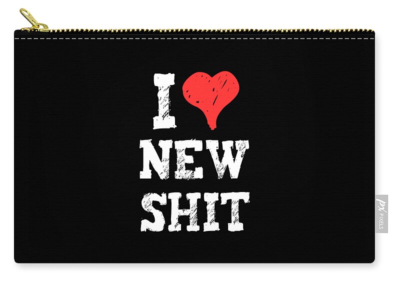 Sarcastic Zip Pouch featuring the digital art I Love New Shit #1 by Flippin Sweet Gear