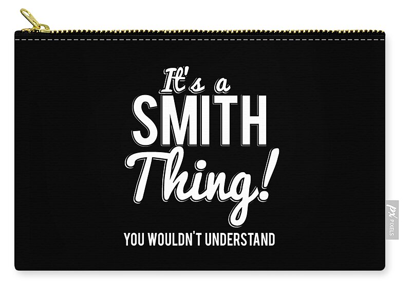 Cool Zip Pouch featuring the digital art Its A Smith Thing You Wouldnt Understand #1 by Flippin Sweet Gear
