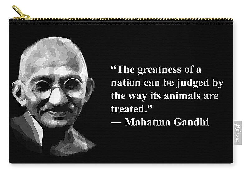 Gandhi for animals, Artist SinGh, Quotes Carry-all Pouch by ArtGuru  Official -Quotes - Fine Art America