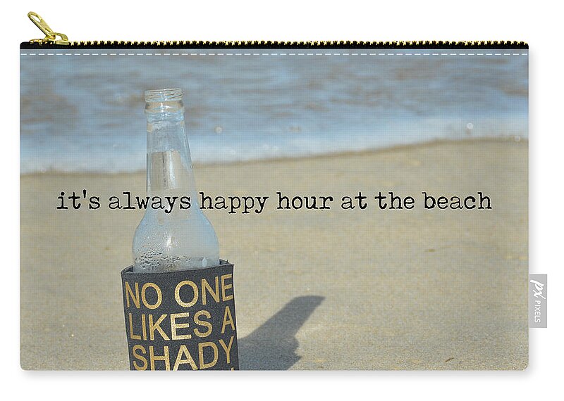 A Zip Pouch featuring the photograph HAPPY HOUR ANYTIME quote by Jamart Photography