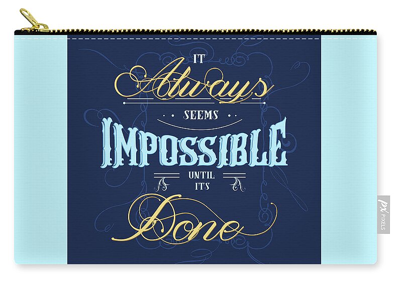 Seems Impossible Until Its Done Zip Pouch featuring the mixed media It always seems impossible until its done - Typography - Quote Print - Motivational Quote - Blue by Studio Grafiikka