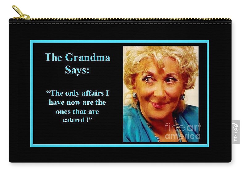 Thegrandmasays Carry-all Pouch featuring the photograph The Grandma's affairs by Jordana Sands