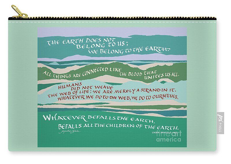 Environment Zip Pouch featuring the digital art The Earth Does Not Belong to Us Chief Seattle #1 by Jacqueline Shuler