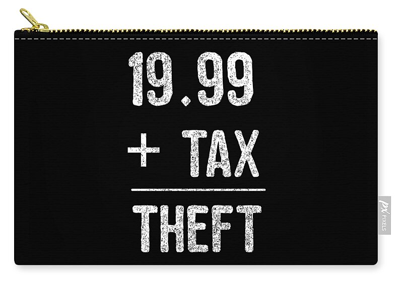Funny Zip Pouch featuring the digital art 1999 Plus Tax Equals Taxation Is Theft by Flippin Sweet Gear