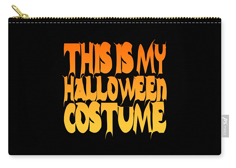 Halloween Costume Zip Pouch featuring the digital art This Is My Halloween Costume #2 by Flippin Sweet Gear