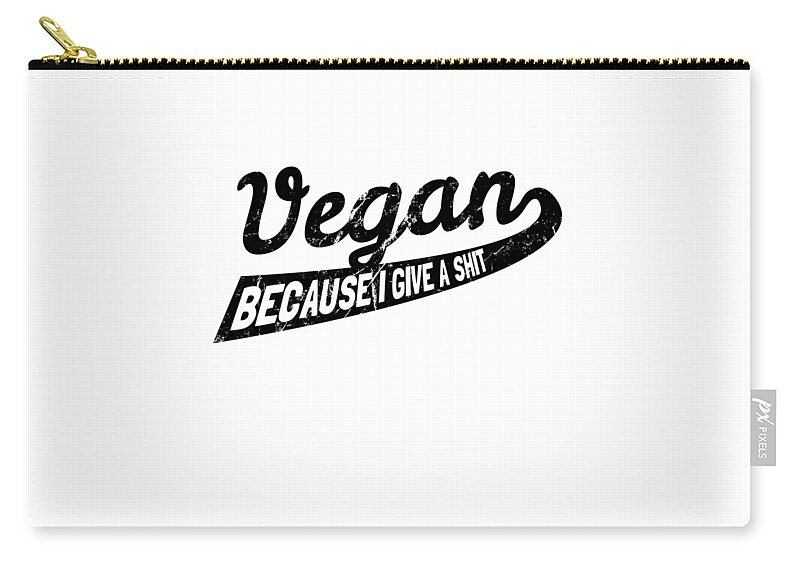 Veganism Zip Pouch featuring the digital art Vegan Because I Give a Shit #2 by Flippin Sweet Gear