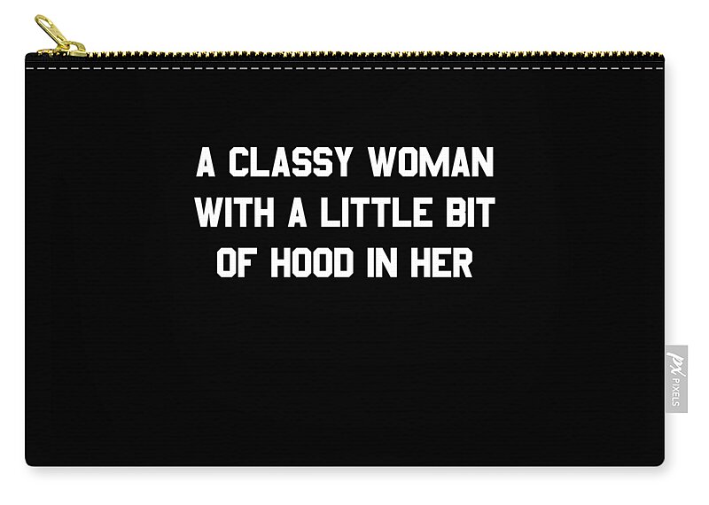 Funny Zip Pouch featuring the digital art A Classy Woman With A Little Bit Of Hood In Her by Flippin Sweet Gear