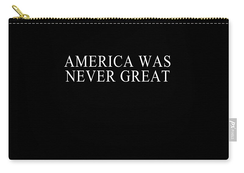 Funny Zip Pouch featuring the digital art America Was Never Great by Flippin Sweet Gear