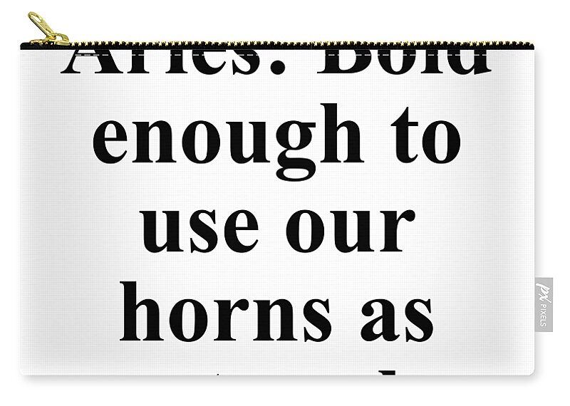 Aries Zip Pouch featuring the digital art Aries Bold Enough To Use Our Horns As Coat Racks Funny Zodiac Quote by Jeff Creation