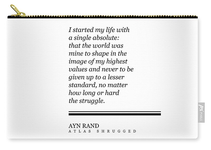 Ayn Rand Zip Pouch featuring the digital art Ayn Rand Quote - Atlas Shrugged - Minimalist, Classic, Typographic Print - Inspiring - Literature by Studio Grafiikka