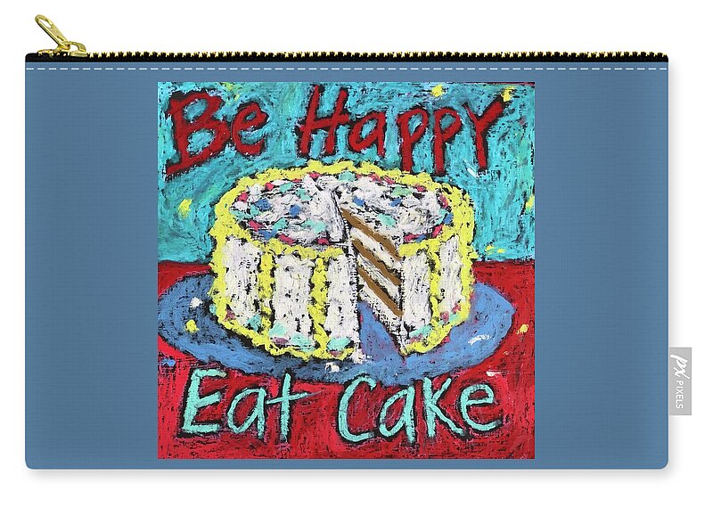 Cake Zip Pouch featuring the mixed media Be Happy Eat Cake by Lynda Zahn
