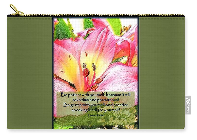 Quote Zip Pouch featuring the photograph Be patient with yourself by Tamara Kulish