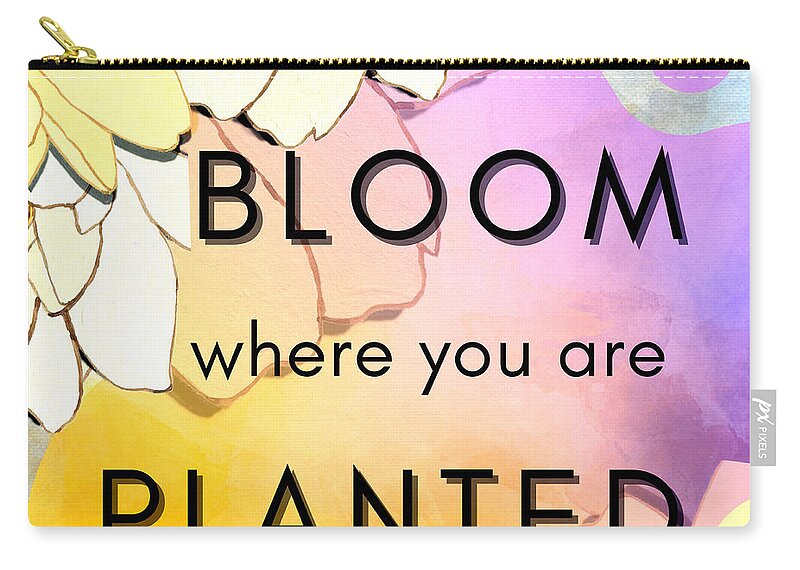 Bloom Zip Pouch featuring the digital art Bloom Where You Are Planted by Tina Mitchell