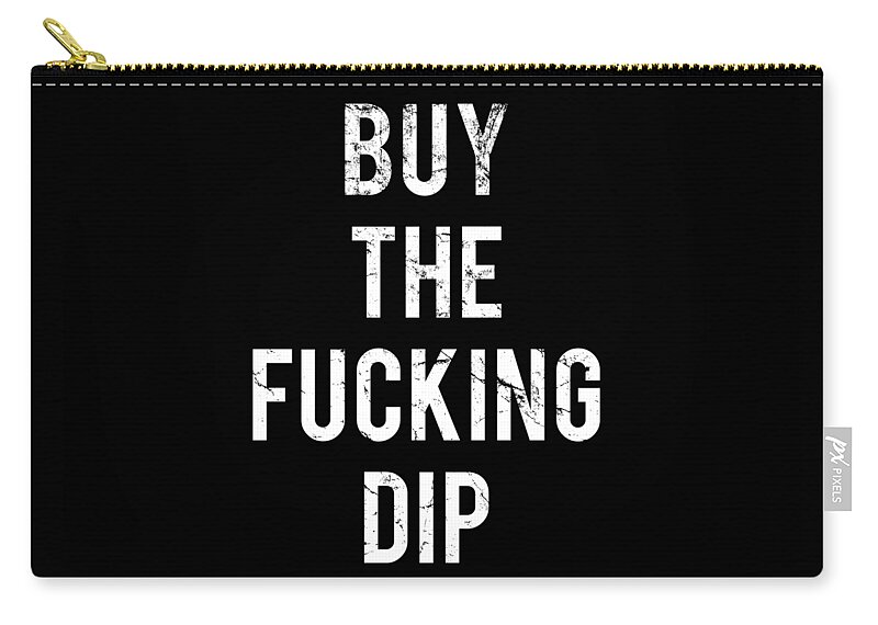 Funny Zip Pouch featuring the digital art Buy The Fucking Dip by Flippin Sweet Gear