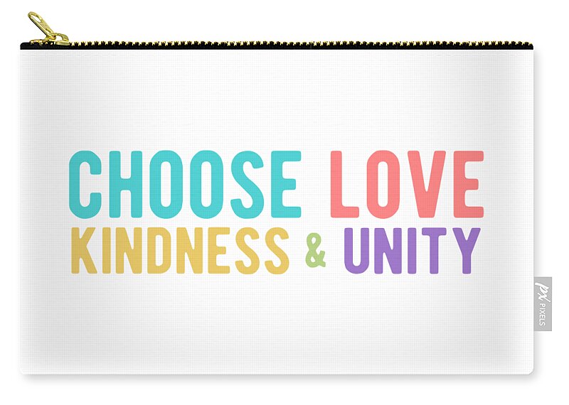 Choose Love Carry-all Pouch featuring the digital art CHOOSE LOVE KINDNESS UNITY Colorful by Laura Ostrowski