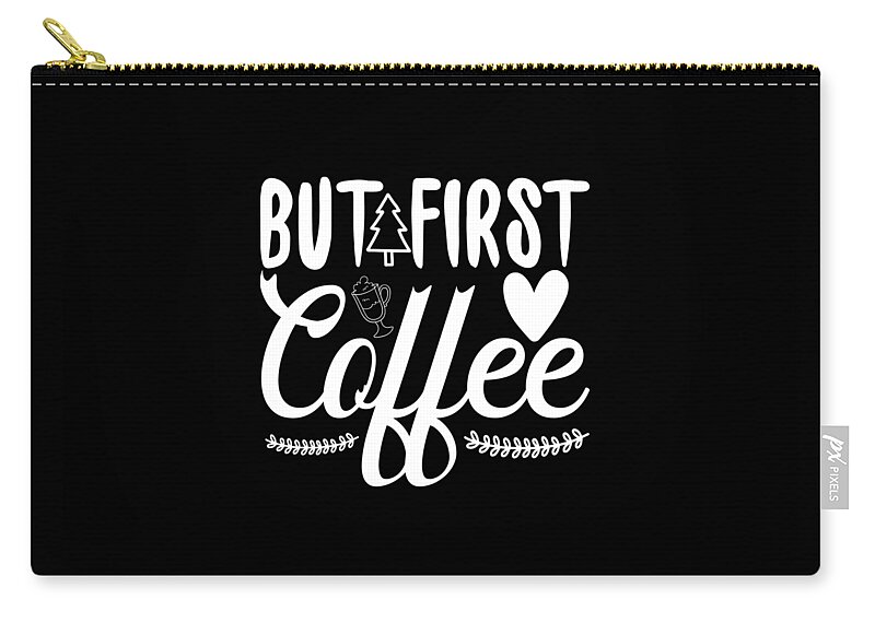Coffee Gift Zip Pouch featuring the digital art Coffee Lovers Gift - But First Coffee by Caterina Christakos