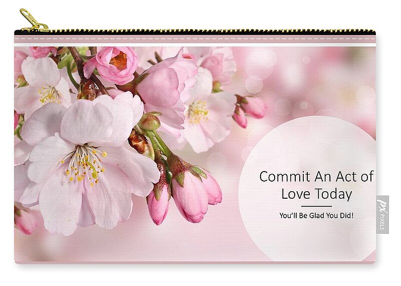 Love Carry-all Pouch featuring the photograph Commit an Act of Love Today by Nancy Ayanna Wyatt