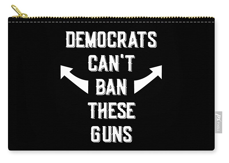 Trump 2020 Carry-all Pouch featuring the digital art Democrats Cant Ban These Guns by Flippin Sweet Gear