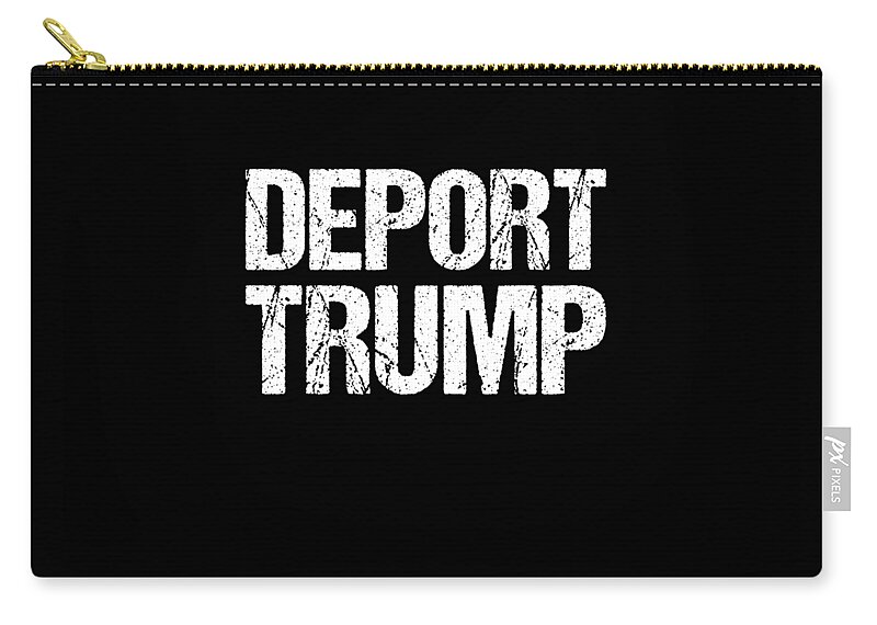 Funny Zip Pouch featuring the digital art Deport Trump by Flippin Sweet Gear