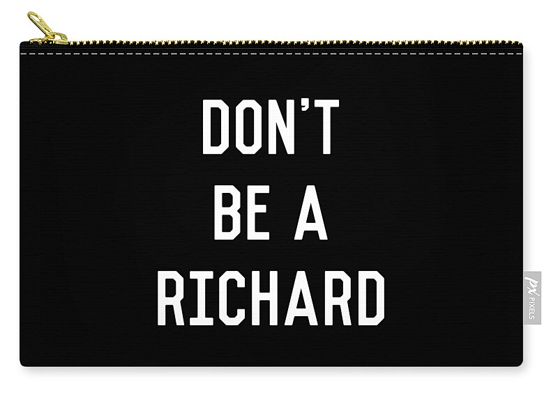 Funny Zip Pouch featuring the digital art Dont Be a Richard Dick by Flippin Sweet Gear