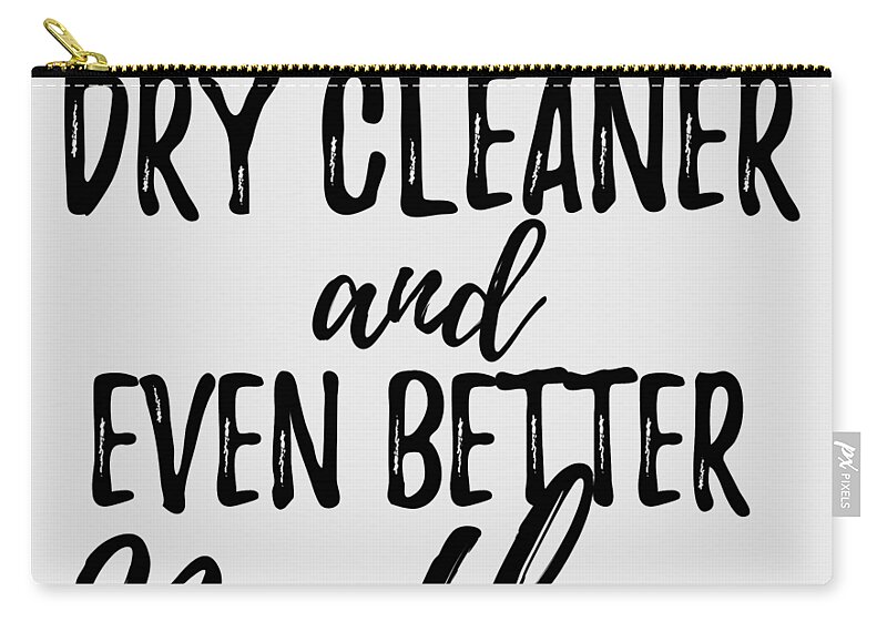 Dry Cleaner Mother Funny Gift Idea for Mom Gag Inspiring Joke The Best And  Even Better Carry-all Pouch by Funny Gift Ideas - Pixels Merch