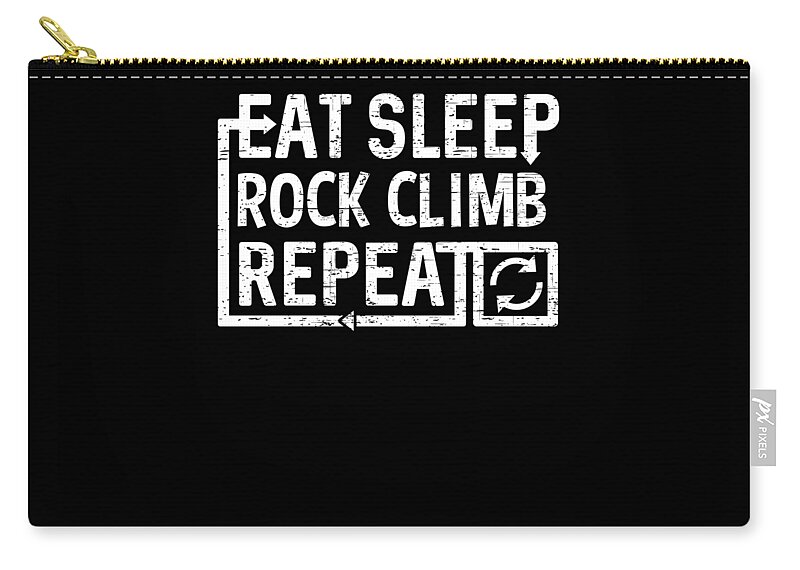 Repeat Zip Pouch featuring the digital art Eat Sleep Rock Climb by Flippin Sweet Gear