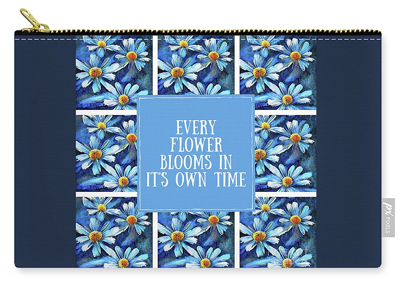 Flower Quotes Zip Pouch featuring the painting Every Flower Blooms In It's Own Time by Tina LeCour