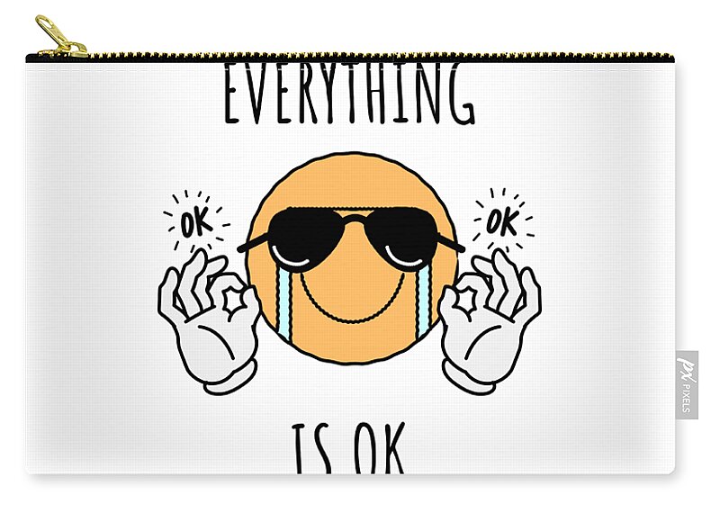Everything Is Ok Gift For Him Her Sad Mood Ironic Gag Pun Crying Emoji  Happy Face Zip Pouch by Jeff Creation - Pixels