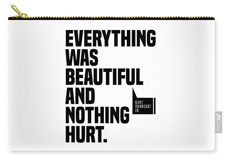 Everything Was Beautiful And Nothing Hurt Zip Pouch featuring the digital art Everything Was Beautiful And Nothing Hurt - Kurt Vonnegut Quote - Literature - Typography Print by Studio Grafiikka