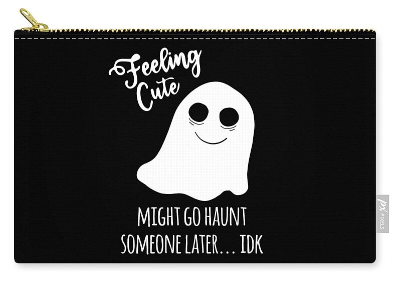 Halloween Zip Pouch featuring the digital art Feeling Cute Ghost Might Go Haunt Someone Later by Flippin Sweet Gear