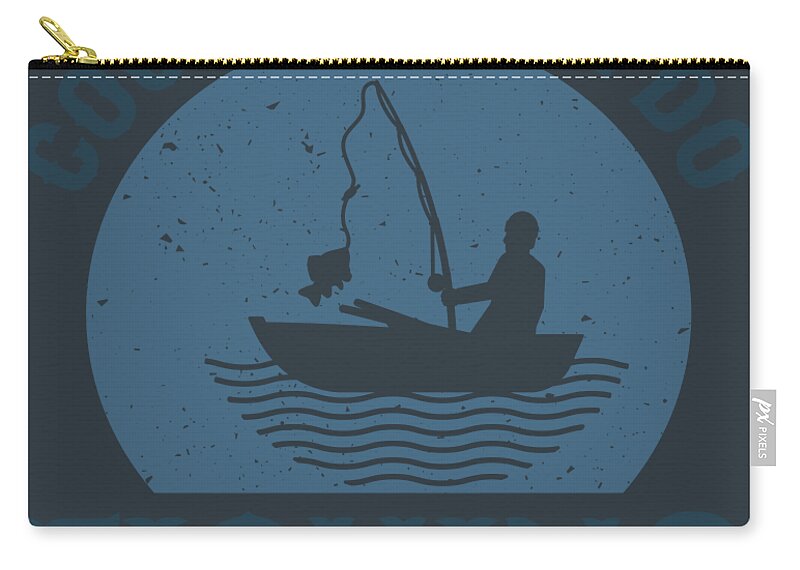Fishing Gift Cool People Do Fishing Funny Fisher Gag Zip Pouch by Jeff  Creation - Pixels Merch