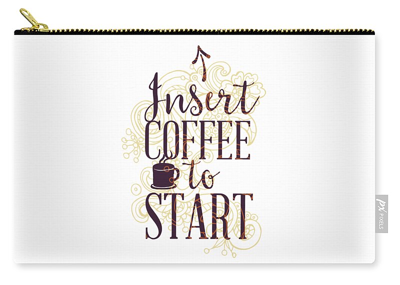 Coffee Zip Pouch featuring the digital art Funny Coffee Quote Insert Coffee to Start by Matthias Hauser